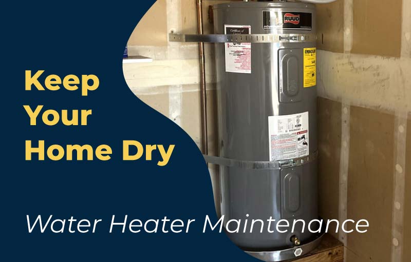 keep you home dry, with water heater maintenance tips from platero parada plumbing